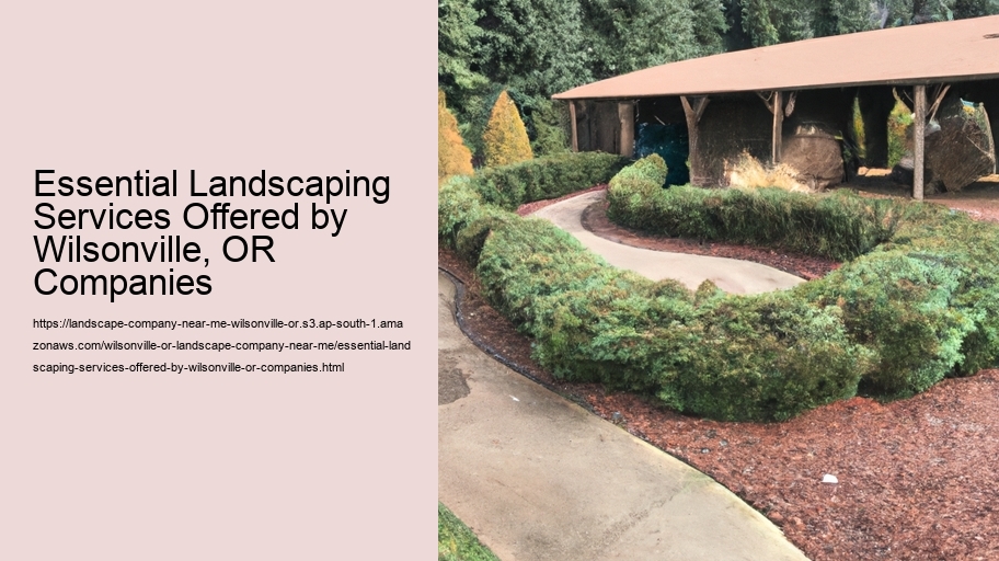Essential Landscaping Services Offered by Wilsonville, OR Companies