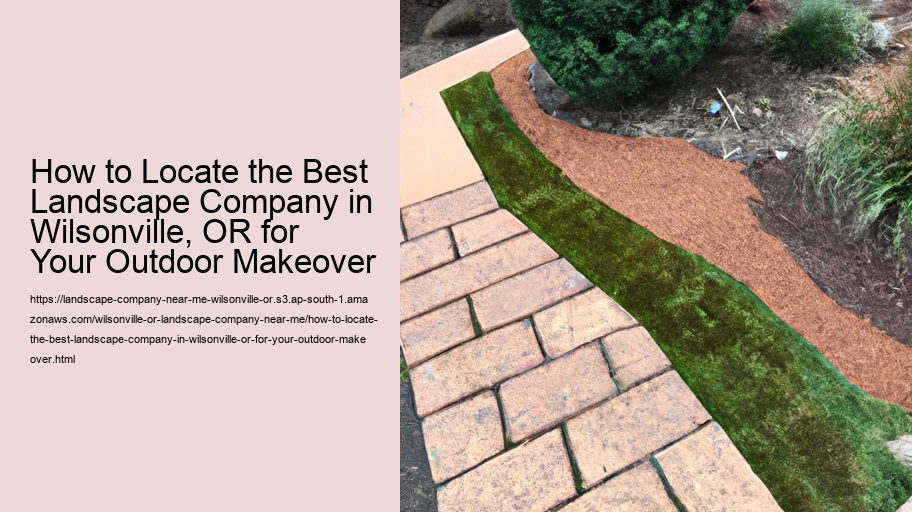 How to Locate the Best Landscape Company in Wilsonville, OR for Your Outdoor Makeover
