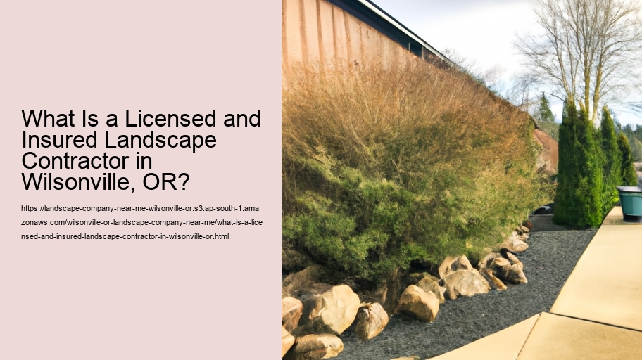 What Is a Licensed and Insured Landscape Contractor in Wilsonville, OR?