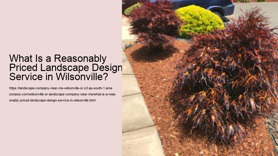 What Is a Reasonably Priced Landscape Design Service in Wilsonville?