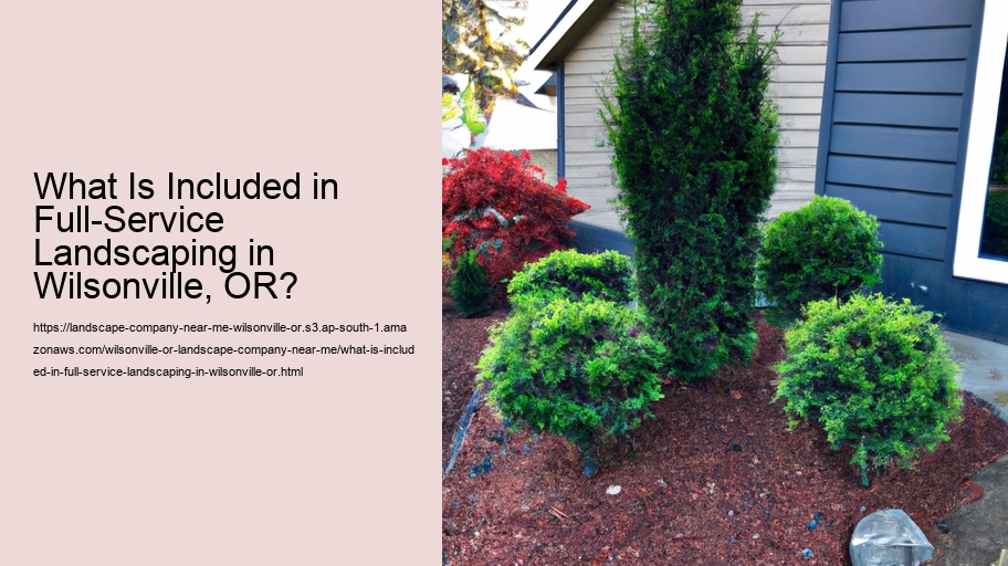 What Is Included in Full-Service Landscaping in Wilsonville, OR?