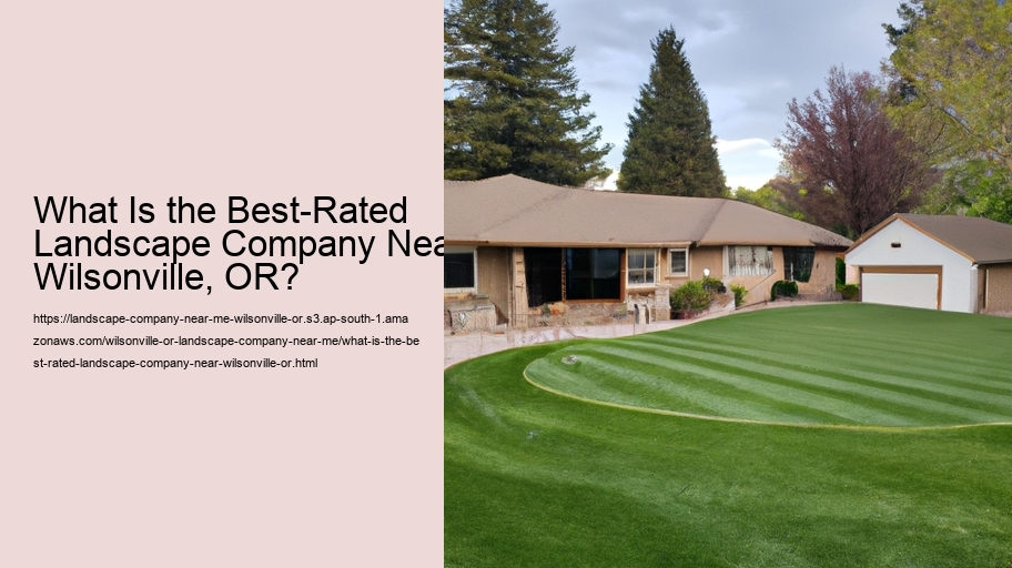 What Is the Best-Rated Landscape Company Near Wilsonville, OR?