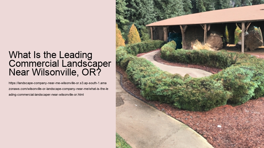 What Is the Leading Commercial Landscaper Near Wilsonville, OR?