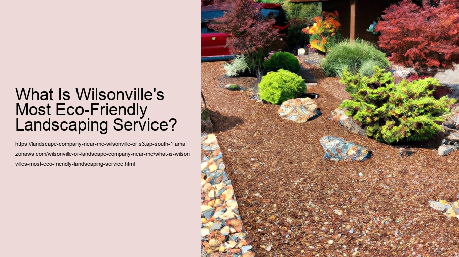 What Is Wilsonville's Most Eco-Friendly Landscaping Service?
